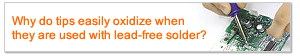 Why do tips easily oxidize when they are used with lead-free solder?